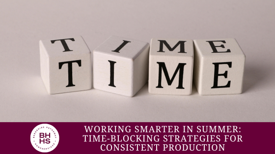 Working Smarter in Summer: Time-Blocking Strategies for Consistent Production | Homesale Realty Career Development